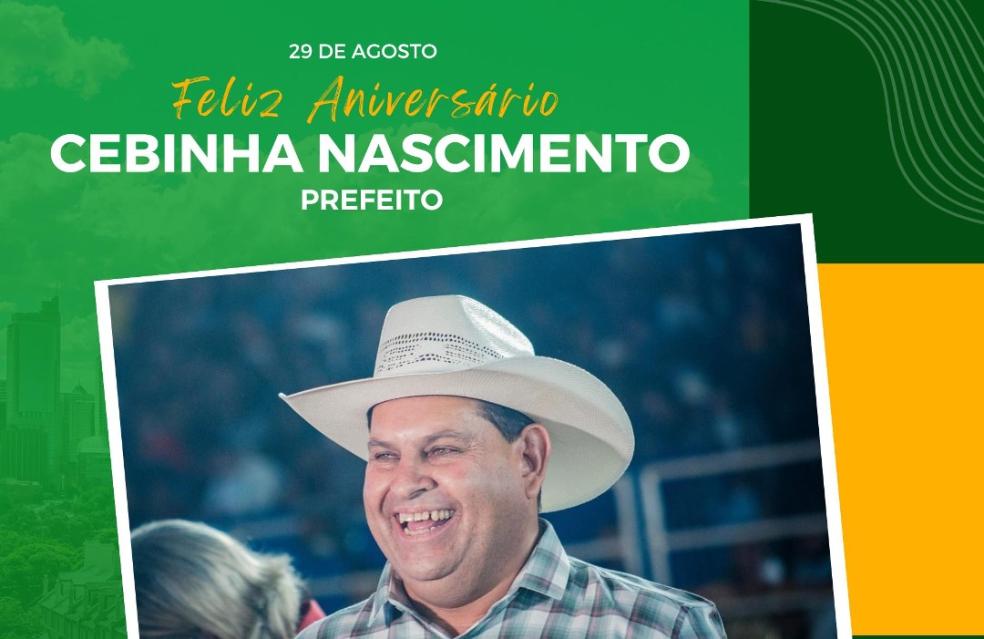 Prefeito Cebinha Nascimento comemora mais um ano de vida