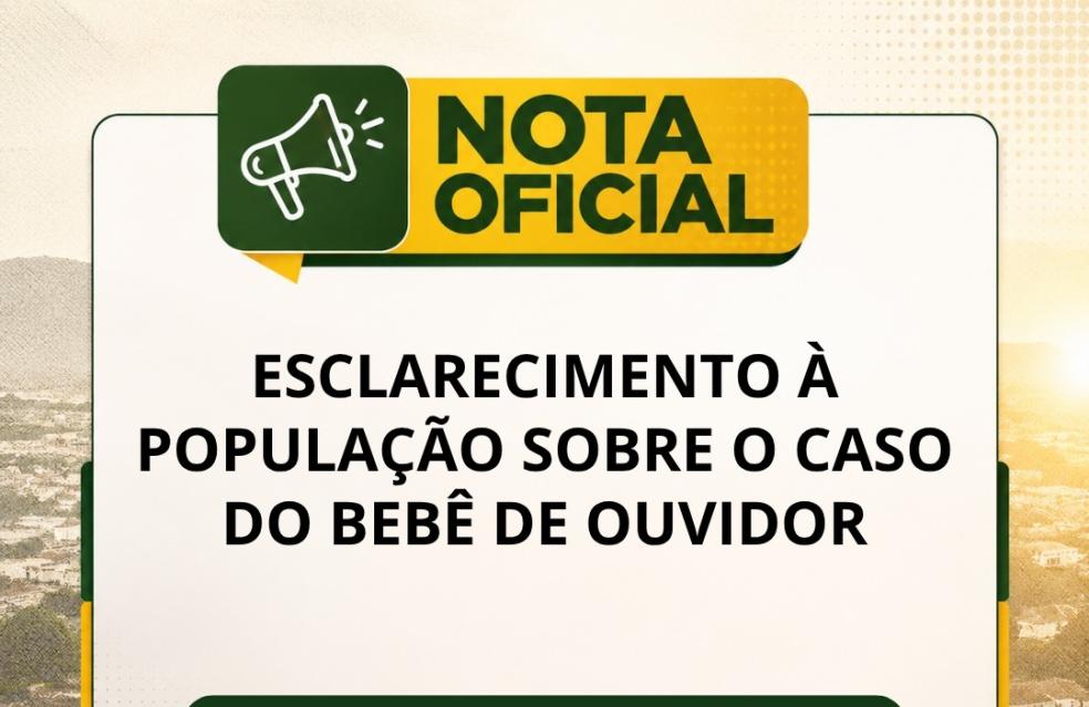 Nota Oficial — Esclarecimento à população sobre o caso do bebê de Ouvidor